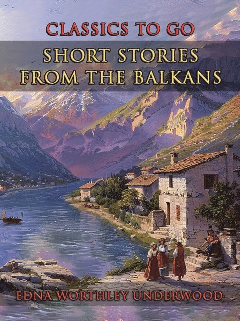 Edna Worthley Underwood - Short Stories From The Balkans, E-bok