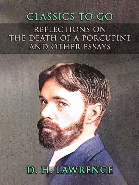 D. H. Lawrence - Reflections On The Death of a Porcupine and Other Essays, E-bok