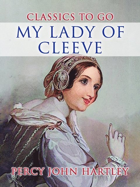 Percy John Hartley - My Lady Of Cleeve, E-bok