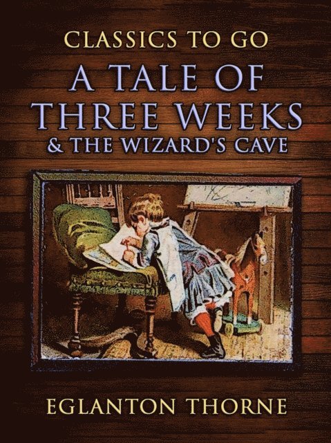 Eglanton Thorne - Tale Of Three Weeks & The Wizard's Cave, E-bok. Tillgänglighet: Lägg i varukorg