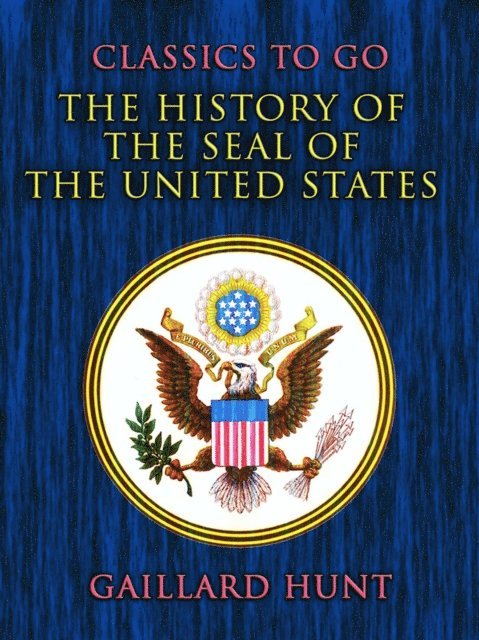 Gaillard Hunt - History of the Seal of the United States, E-bok