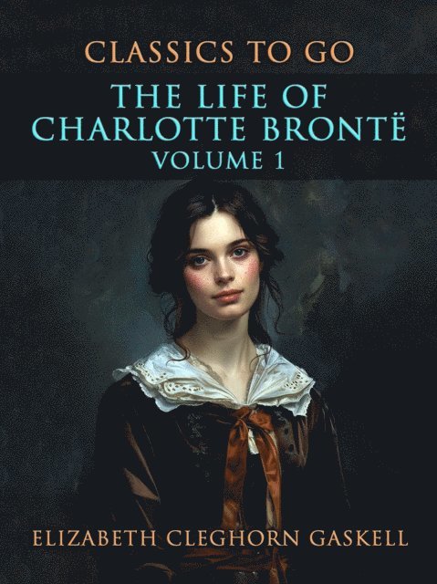 Elizabeth Cleghorn Gaskell - Life of Charlotte Bronte Volume 1, E-bok