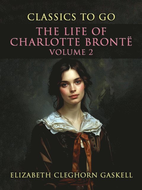 Elizabeth Cleghorn Gaskell - Life of Charlotte Bronte Volume 2, E-bok