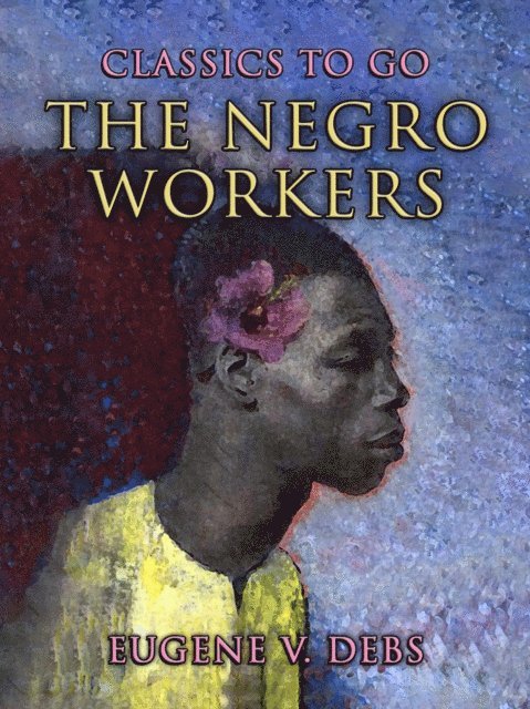 Eugene V. Debs - Negro Workers, E-bok