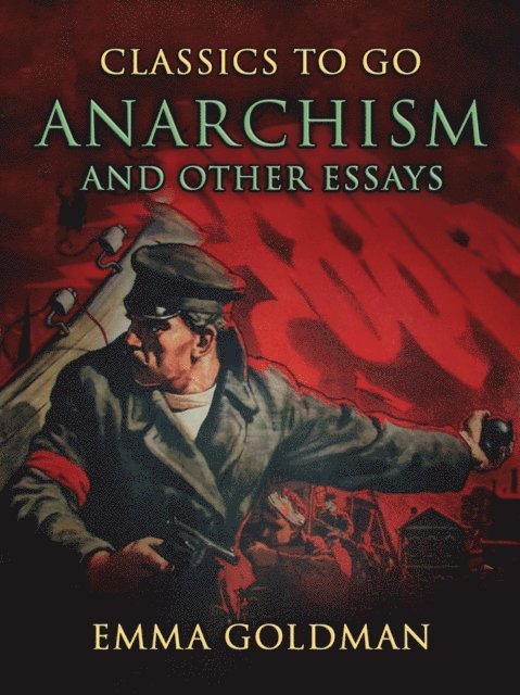 Emma Goldman - Anarchism and Other Essays, E-bok