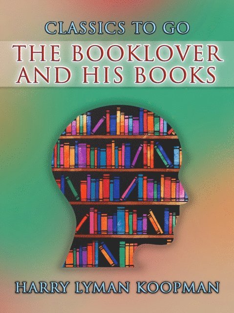 Harry Lyman Koopman - Booklover and His Books, E-bok