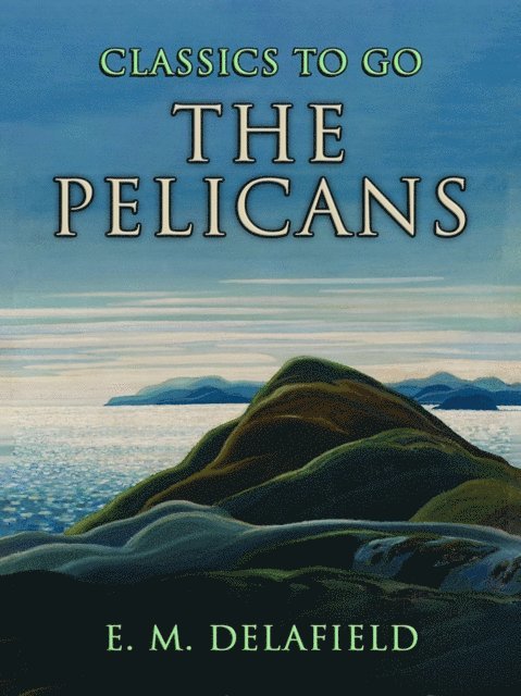 E. M. Delafield - Pelicans, E-bok