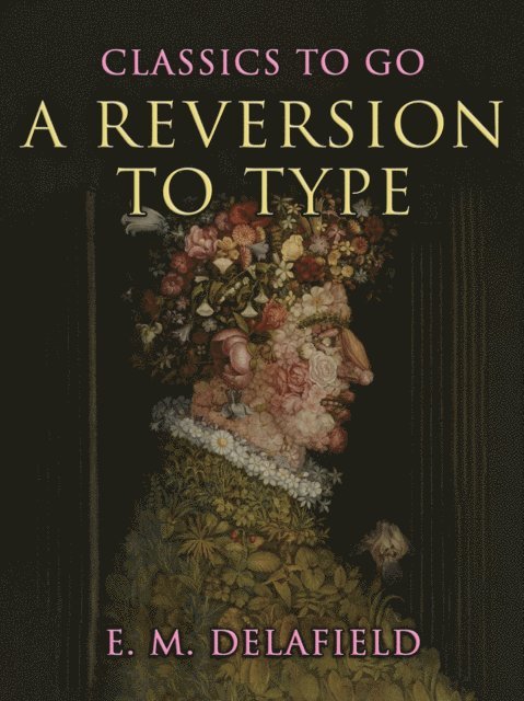E. M. Delafield - Reversion to Type, E-bok