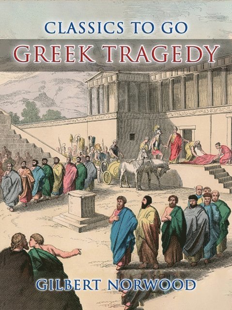 Gilbert Norwood - Greek Tragedy, E-bok
