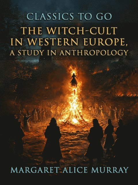 Margaret Alice Murray - Witch-Cult in Western Europe, A Study in Anthropology, E-bok