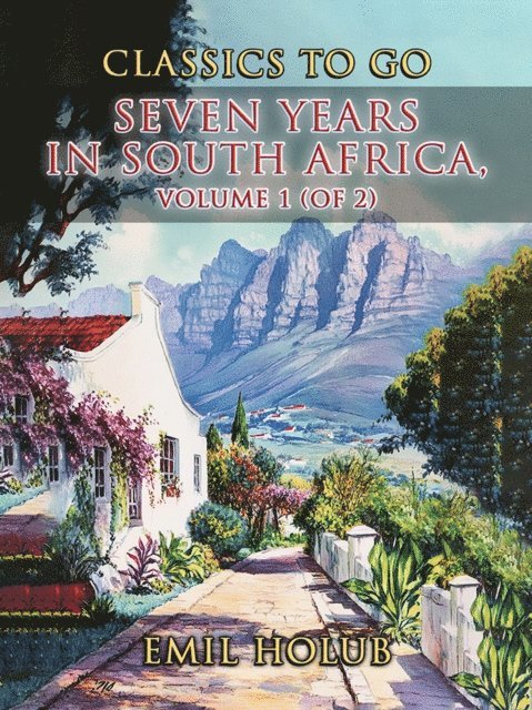 Emil Holub - Seven Years in South Africa, Volume 1 (of 2), E-bok