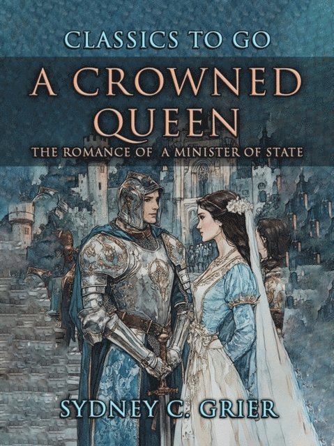 Sydney C. Grier - Crowned Queen The Romance of a Minister of State, E-bok