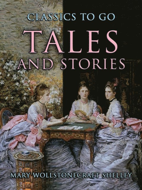 Mary Wollstonecraft Shelley - Tales and Stories, E-bok