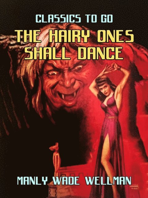 Manly Wade Wellman - Hairy Ones Shall Dance, E-bok