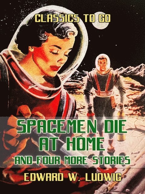 Edward W. Ludwig - Spacemen Die at Home and Four More Stories, E-bok