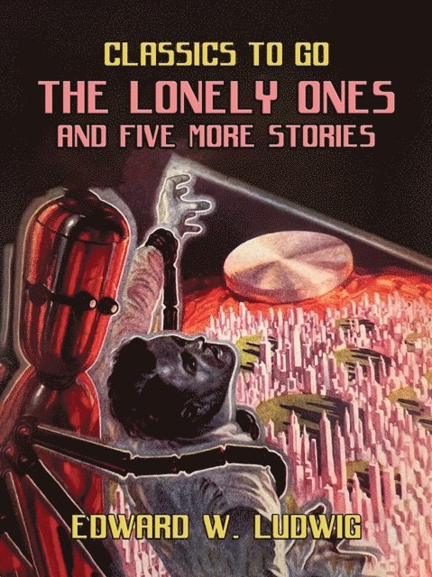 Edward W. Ludwig - Lonely Ones and Five More Stories, E-bok