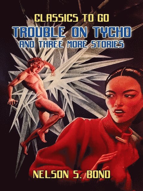 Nelson S. Bond - Trouble on Tycho and three More Stories, E-bok