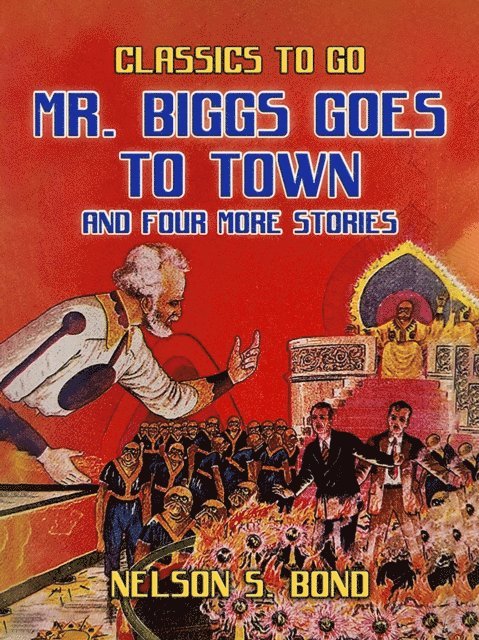 Nelson S. Bond - Mr. Biggs goes to Town and Four More Stories, E-bok