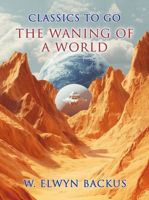 W. Elwyn Backus - Waning of a World, E-bok