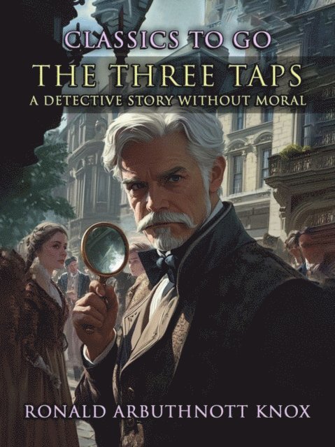 Ronald Arbuthnott Knox - Three Taps A Detective Story Without Moral, E-bok