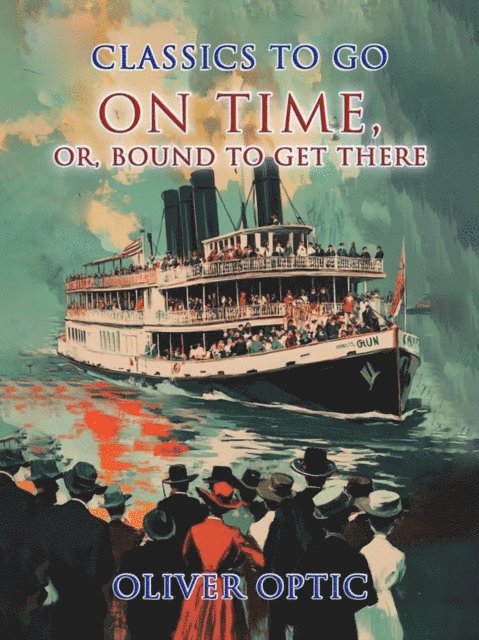 Oliver Optic - On Time, or, Bound to Get There, E-bok. Tillgänglighet: Lägg i varukorg