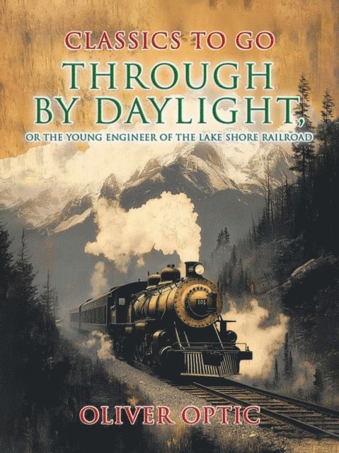 Oliver Optic - Through by Daylight, or the Young Engineer of the Lake Shore Railroad, E-bok. Tillgänglighet: Lägg i varukorg