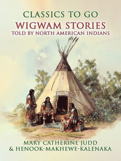 Mary Catherine Judd & Henook Makhewe Kalenaka - Wigwam Stories Told By North American Indians, E-bok. Tillgänglighet: Lägg i varukorg