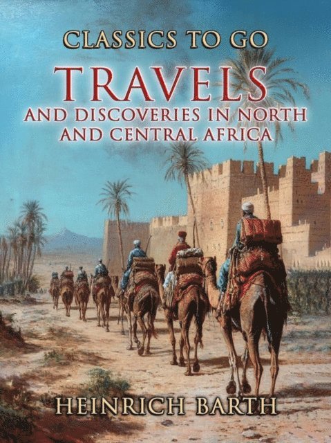 Heinrich Barth - Travels and Discoveries In North and Central Africa, E-bok