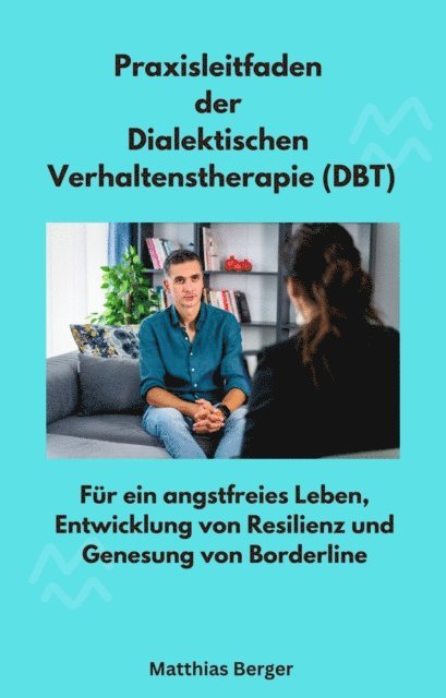 Matthias Berger - Praxisleitfaden der Dialektischen Verhaltenstherapie (DBT), E-bok