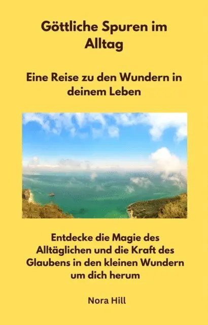 Nora Hill - Göttliche Spuren im Alltag - Eine Reise zu den Wundern in deinem Leben, E-bok. Tillgänglighet: Lägg i varukorg
