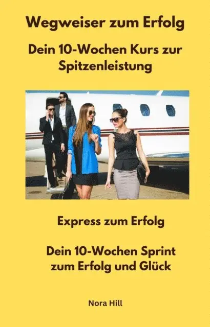 Nora Hill - Wegweiser zum Erfolg -  Dein 10-Wochen Kurs zur Spitzenleistung, E-bok. Tillgänglighet: Lägg i varukorg