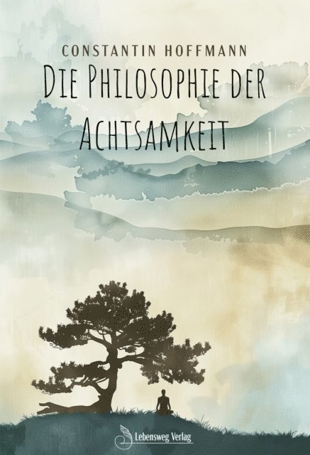 Constantin Hoffmann - Die Philosophie der Achtsamkeit, E-bok