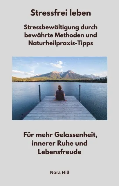 Nora Hill - Stressfrei leben -  Stressbewältigung durch bewährte Methoden und Naturheilpraxis-Tipps, E-bok. Tillgänglighet: Lägg i varukorg
