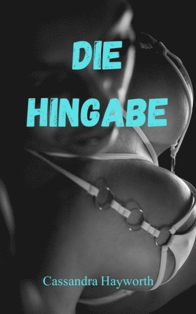 Cassandra Hayworth - Die Hingabe, E-bok