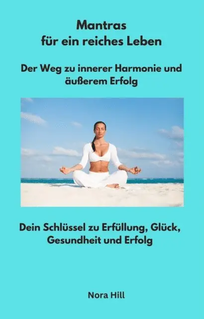 Nora Hill - Mantras für ein reiches Leben - Der Weg zu innerer Harmonie und äußerem Erfolg, E-bok. Tillgänglighet: Lägg i varukorg