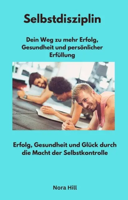 Nora Hill - Selbstdisziplin -  Dein Weg zu mehr Erfolg, Gesundheit und persönlicher Erfüllung, E-bok. Tillgänglighet: Lägg i varukorg