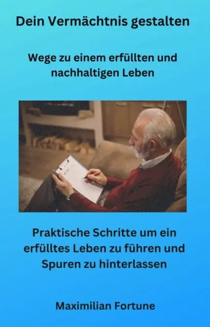 Maximilian Fortune - Dein Vermächtnis gestalten - Wege zu einem erfüllten und nachhaltigen Leben, E-bok. Tillgänglighet: Lägg i varukorg