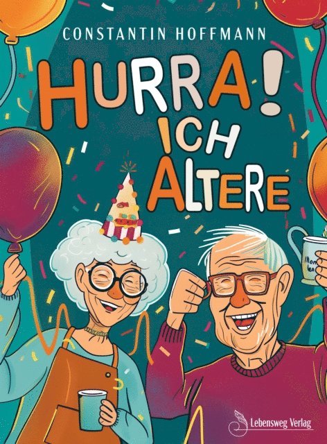 Constantin Hoffmann - Hurra! Ich altere, E-bok