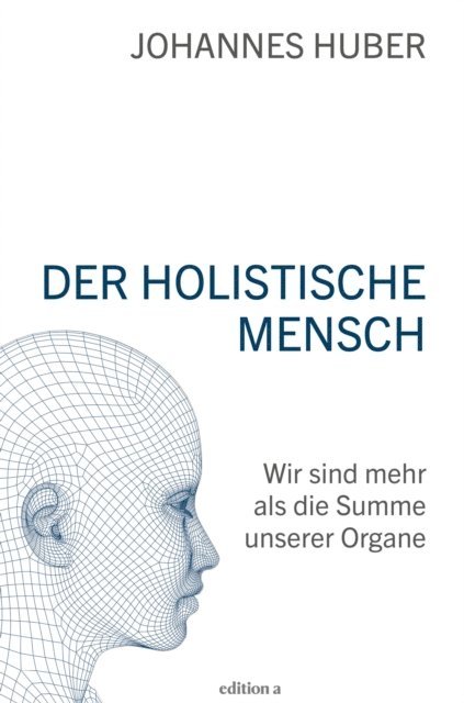 Johannes Huber - Der holistische Mensch, E-bok