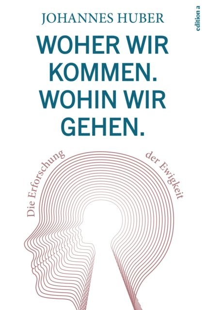 Johannes Huber - Woher wir kommen. Wohin wir gehen., E-bok