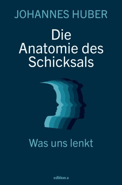 Johannes Huber - Die Anatomie des Schicksals, E-bok