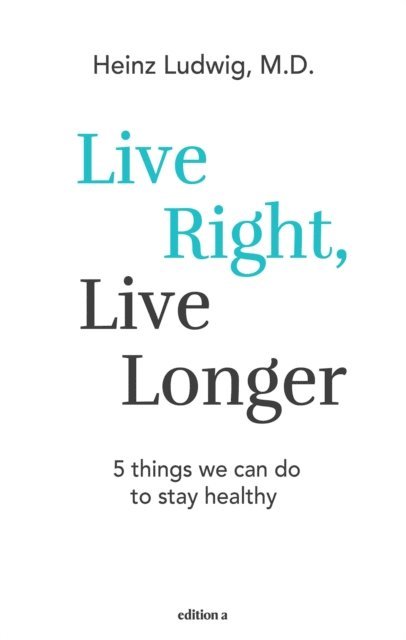 Ludwig Heinz - Live right, live longer, E-bok