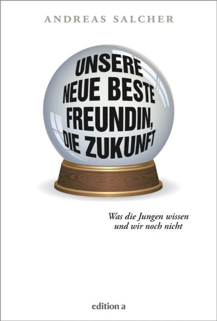 Andreas Salcher - Unsere neue beste Freundin, die Zukunft, E-bok. Tillgänglighet: Lägg i varukorg