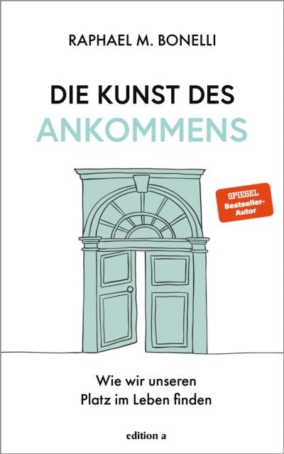 Raphael M. Bonelli - Die Kunst des Ankommens, E-bok