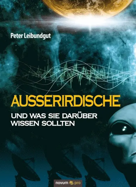 Peter Leibundgut - Außerirdische und was Sie darüber wissen sollten, E-bok. Tillgänglighet: Lägg i varukorg