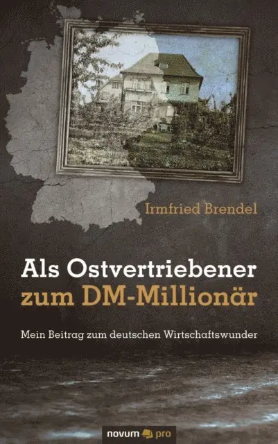 Irmfried Brendel - Als Ostvertriebener zum DM-Millionar, E-bok. Tillgänglighet: Lägg i varukorg