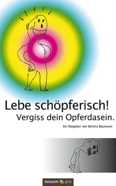 Bettina Baumann - Lebe schöpferisch! Vergiss dein Opferdasein., E-bok. Tillgänglighet: Lägg i varukorg