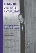 Gegen die diktierte Aktualitÿt. Wolfgang Rihm und die Schweiz