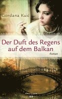 Gordana Kuic - Der Duft des Regens auf dem Balkan, Inbunden