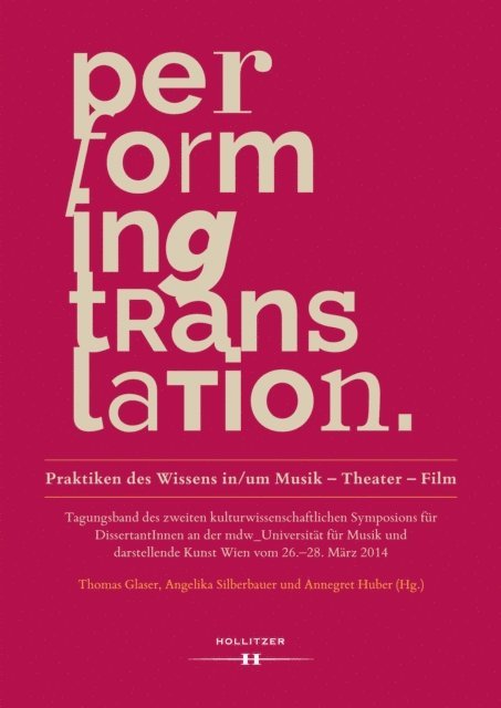 Annegret Huber, Thomas Glaser, Angelika Silberbauer - Performing Translation. Praktiken des Wissens in/um Musik - Theater - Film, E-bok